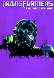 Transformers 5 - L'ultimo cavaliere streaming